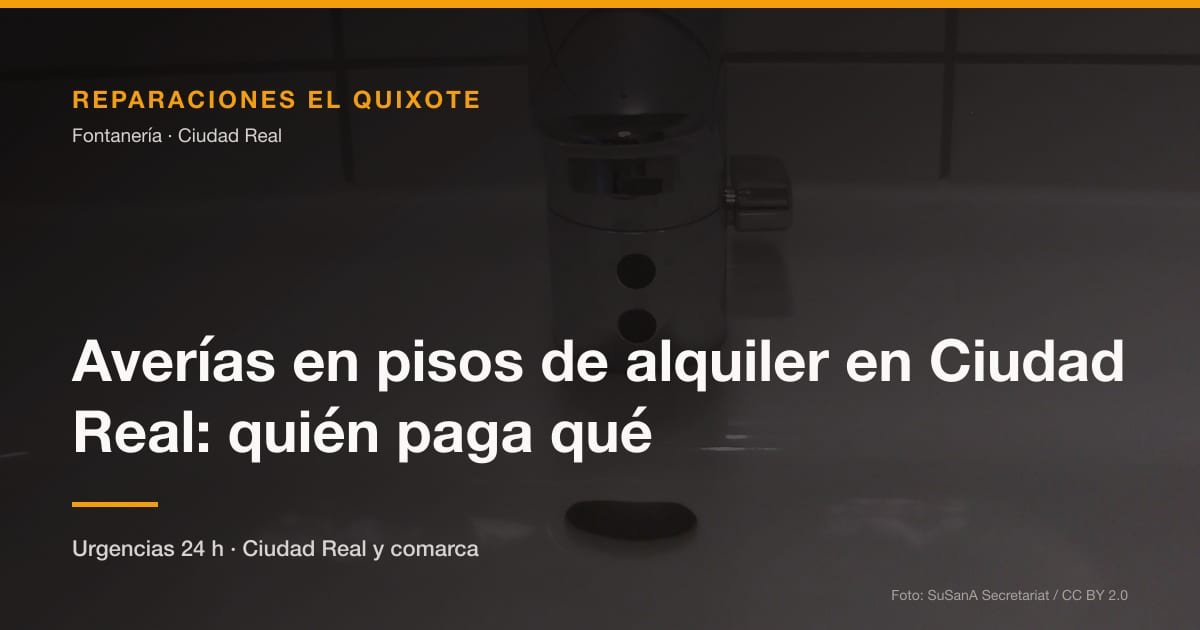 Averías en pisos de alquiler en Ciudad Real: quién paga qué