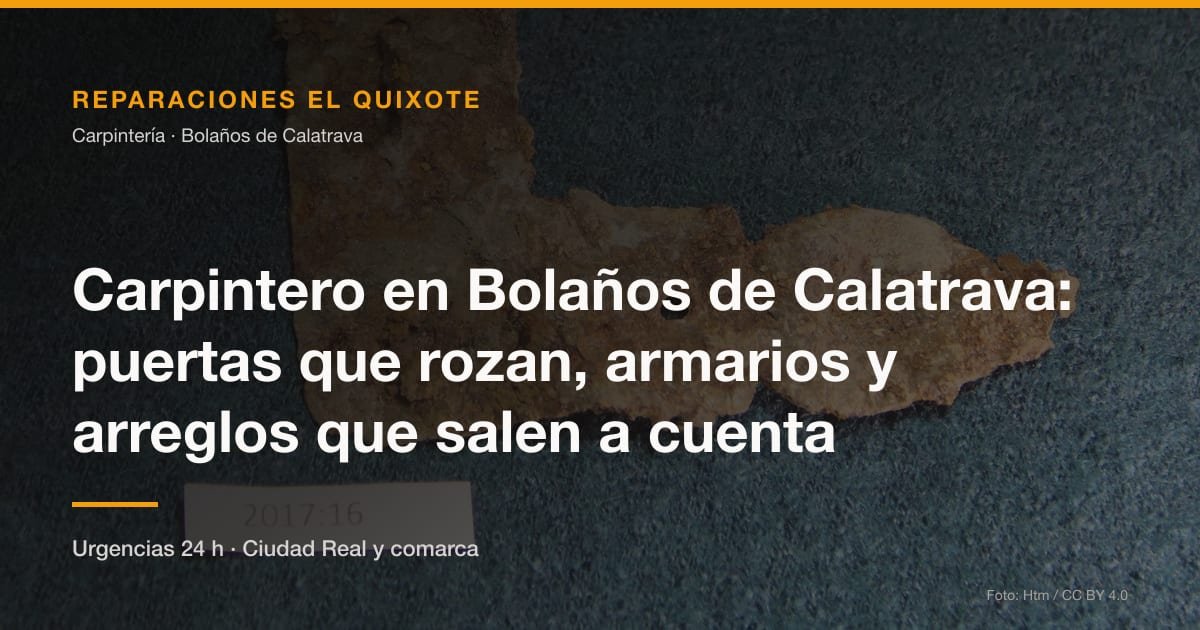 Carpintero en Bolaños de Calatrava: puertas que rozan, armarios y arreglos que salen a cuenta