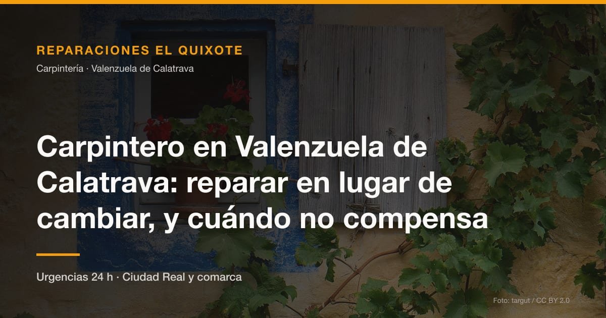 Carpintero en Valenzuela de Calatrava: reparar en lugar de cambiar, y cuándo no compensa