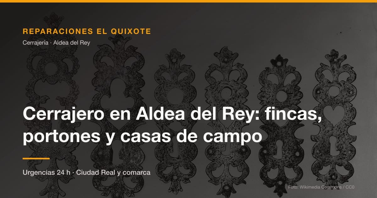 Cerrajero en Aldea del Rey: fincas, portones y casas de campo