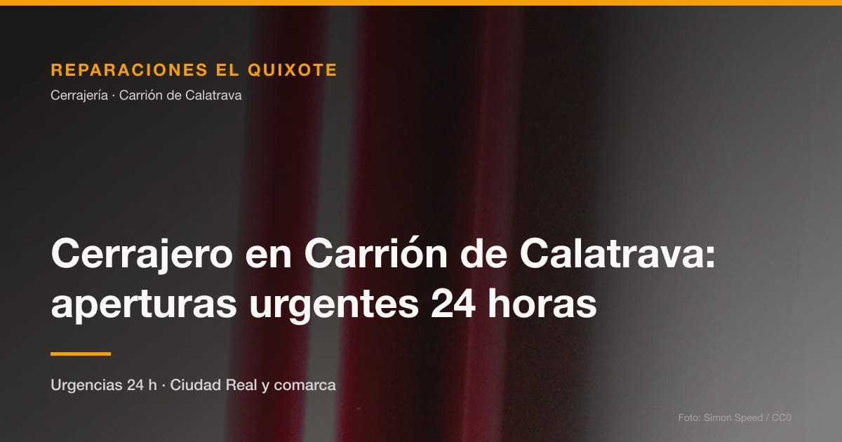 Cerrajero en Carrión de Calatrava: aperturas urgentes 24 horas