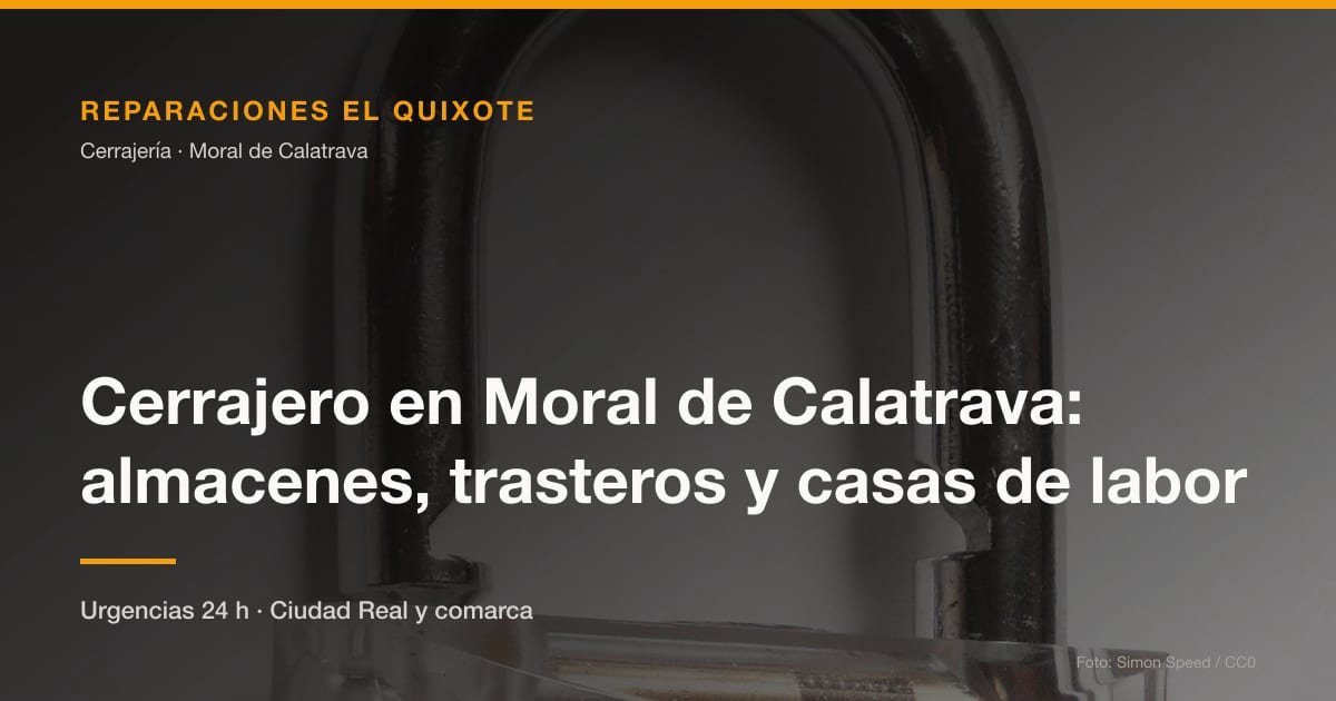 Cerrajero en Moral de Calatrava: almacenes, trasteros y casas de labor