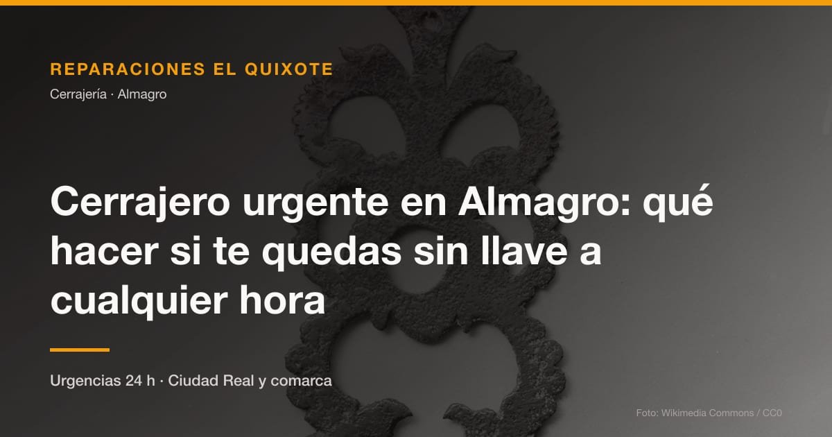 Cerrajero urgente en Almagro: qué hacer si te quedas sin llave a cualquier hora