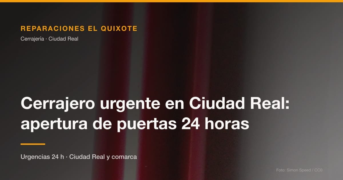 Cerrajero urgente en Ciudad Real: apertura de puertas 24 horas