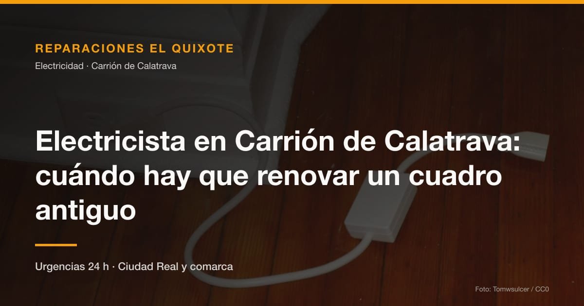 Electricista en Carrión de Calatrava: cuándo hay que renovar un cuadro antiguo