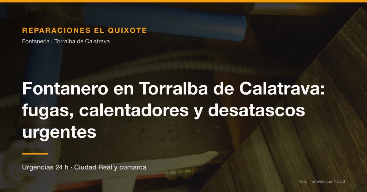 Fontanero en Torralba de Calatrava: fugas, calentadores y desatascos urgentes