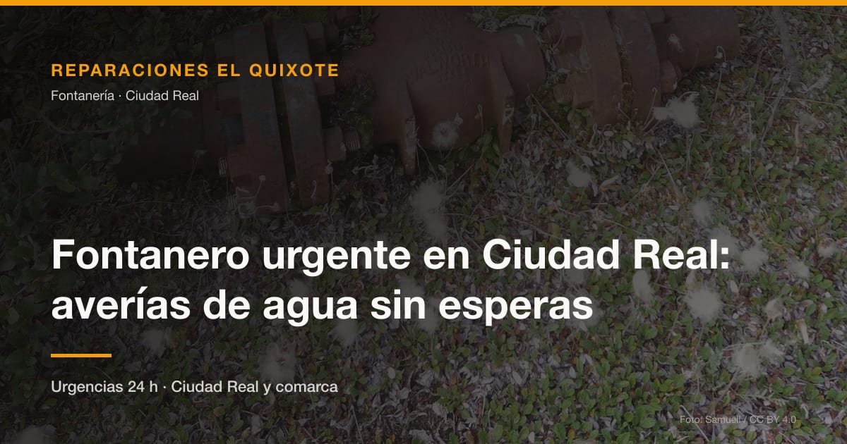 Fontanero urgente en Ciudad Real: averías de agua sin esperas