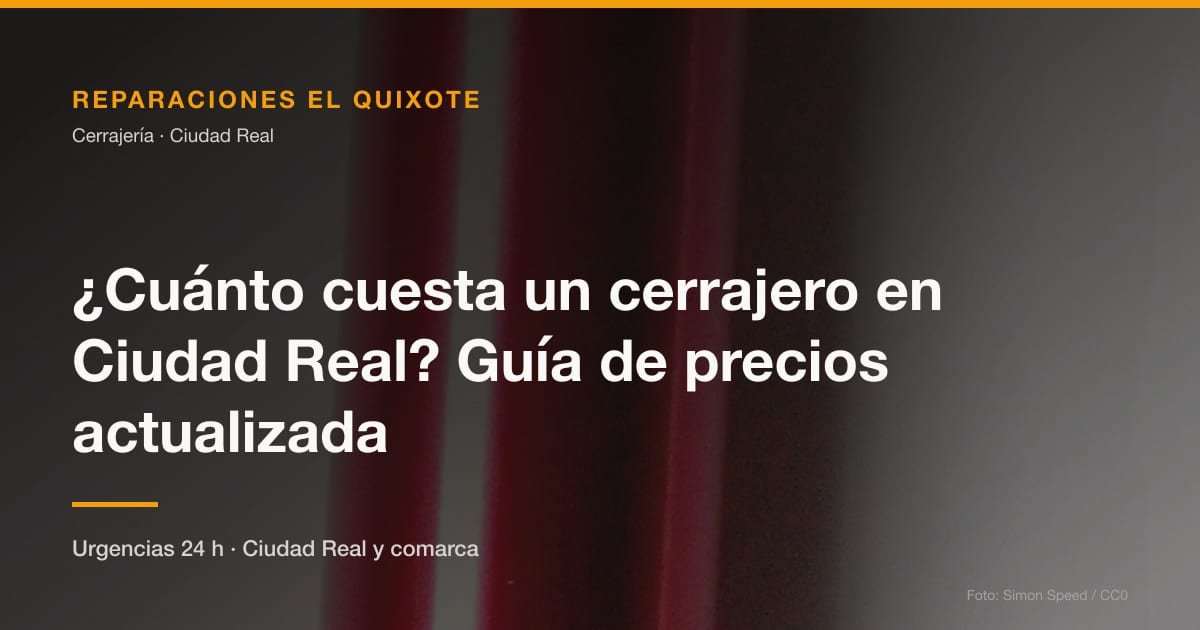 ¿Cuánto cuesta un cerrajero en Ciudad Real? Guía de precios actualizada